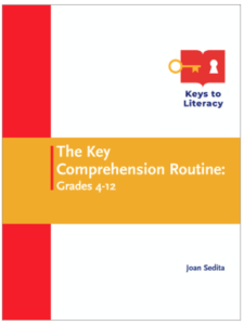 This instructional routine teaches students a foundational set of comprehension strategies that support listening and reading comprehension in any subject area. During professional development, educators learn how to teach strategies using existing content reading and instructional materials. Adoption of The Key Comprehension Routine across multiple grade levels in a school or district provides students a consistent approach to comprehension instruction as they move from grade to grade and subject to subject. Appropriate for grades 4-12 educators. There are multiple professional development options for this course: live training, asynchronous online course, facilitated course, guided book study.